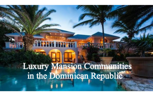 Luxury Mansions in the Dominican Republic: Top Locations & Gated Communities
