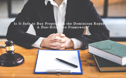 Is It Safe to Buy Property in the Dominican Republic? A Due-Diligence Framework"