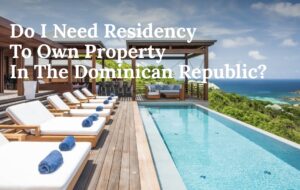 Do I need residency To own property Dominican Republic