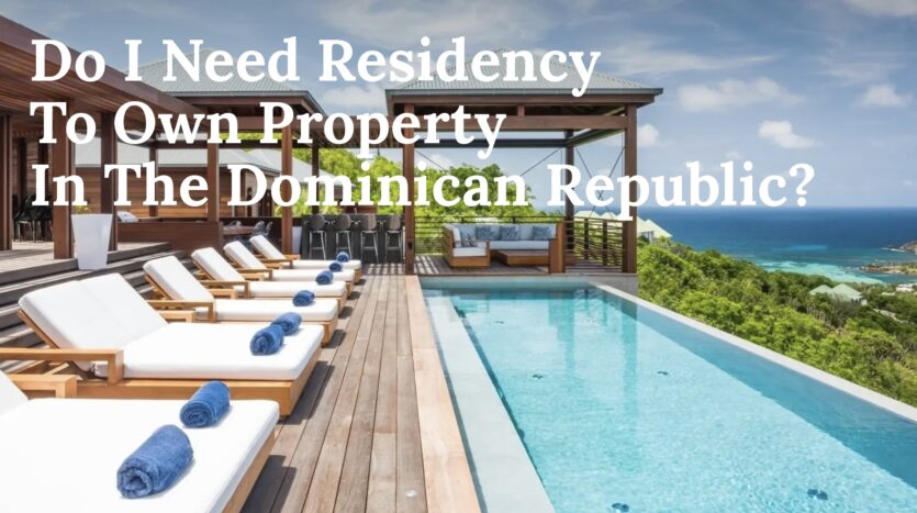 Do I need residency To own property Dominican Republic