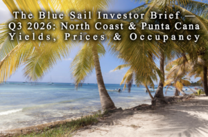 The Blue Sail Investor Brief — Q3 2026: North Coast & Punta Cana Yields, Prices & Occupancy