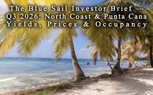 The Blue Sail Investor Brief — Q3 2026: North Coast & Punta Cana Yields, Prices & Occupancy